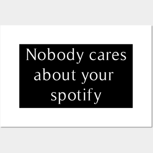 no body care about your spotify Posters and Art